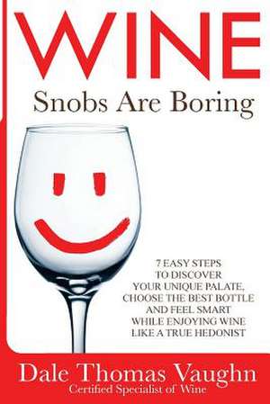 Wine Snobs Are Boring de Dale Thomas Vaughn