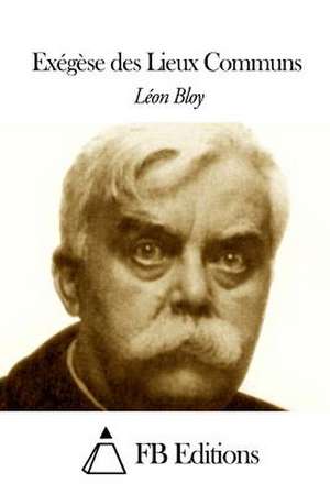 Exegese Des Lieux Communs de Leon Bloy