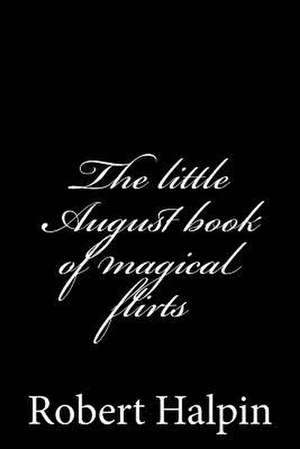 The Little August Book of Magical Flirts de MR Robert Anthony Halpin