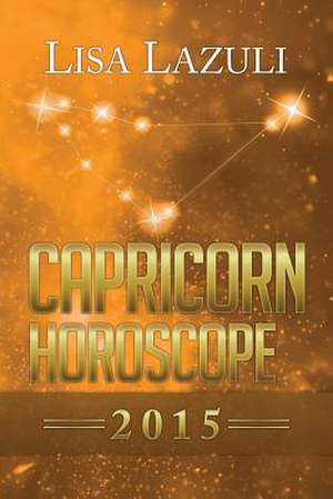 Capricorn Horoscope 2015 de Lisa Lazuli