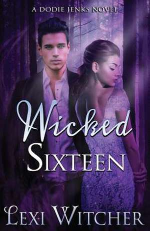 Wicked Sixteen de Lexi Witcher