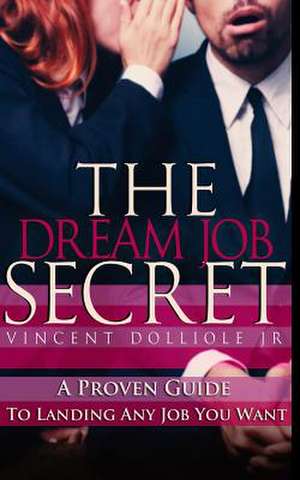 The Dream Job Secret de Vincent Dolliole Jr