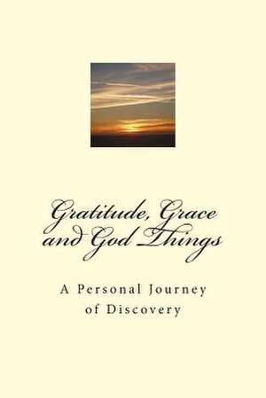 Gratitude, Grace and God Things de Connie T. Bowman