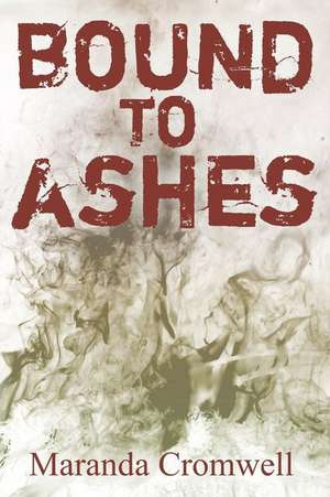 Bound to Ashes de Maranda Cromwell