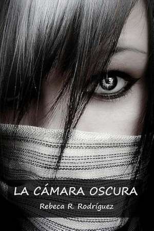 La Camara Oscura de Rebeca R. Rodriguez