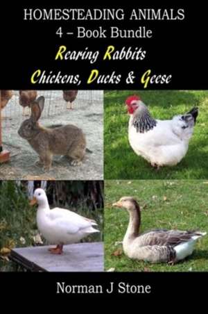 Homesteading Animals 4-Book Bundle: A Comprehensive Introduction to Raising Popular Farmyard Animals de Norman J. Stone