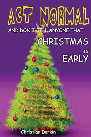 ACT Normal and Don't Tell Anyone That Christmas Is Early de MR Christian Darkin