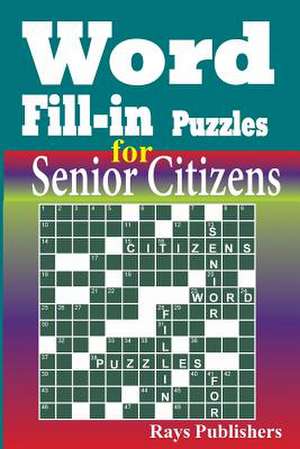 Word Fill-In Puzzles for Senior Citizens de Rays Publishers