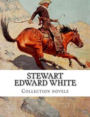 Stewart Edward White, Collection Novels de Stewart Edward White