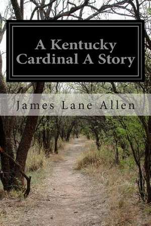 A Kentucky Cardinal a Story de James Lane Allen