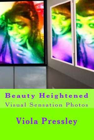 Beauty Heightened de Viola Pressley