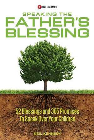 Speaking the Father's Blessing de Neil Kennedy