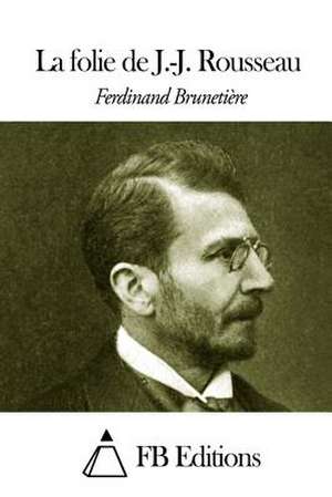 La Folie de J.-J. Rousseau de Ferdinand Brunetiere