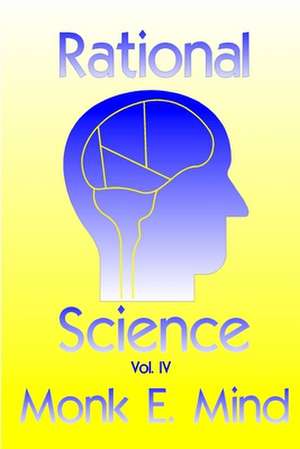 Rational Science Vol. IV de MR Monk E. Mind