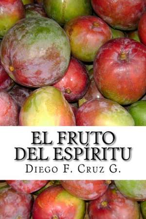 El Fruto del Espiritu de Dr Diego F. Cruz G.