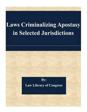 Laws Criminalizing Apostasy in Selected Jurisdictions de Law Library of Congress