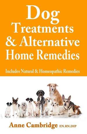 Dog Treatments & Alternative Home Remedies de MS Anne Cambridge