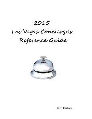 2015 Las Vegas Concierge's Reference Guide de Ted Salmon