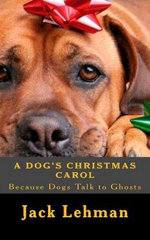 A Dog's Christmas Carol de Jack Lehman