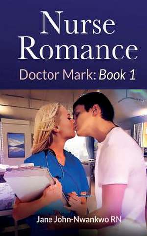 Nurse Romance Dr Mark de Msn Jane John-Nwankwo Rn