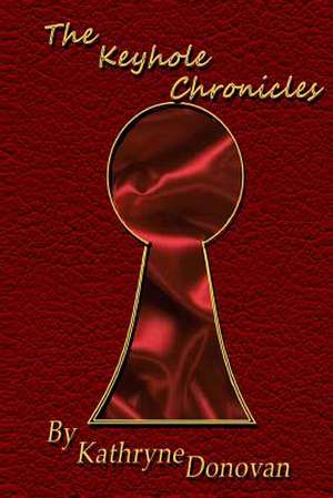 The Keyhole Chronicles de Kathryne Donovan