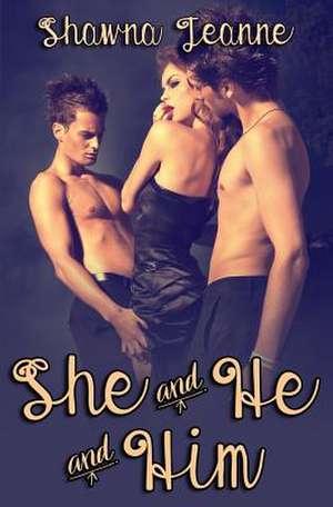 She and He and Him de Shawna Jeanne