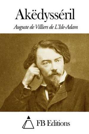 Akedysseril de Villiers De L'Isle-Adam, Auguste De