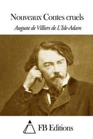 Nouveaux Contes Cruels de Villiers De L'Isle-Adam, Auguste De