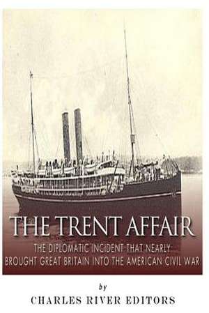 The Trent Affair de Charles River Editors