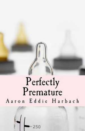 Perfectly Premature de Aaron Eddie Harbach