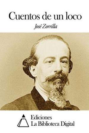 Cuentos de Un Loco de Jose Zorrilla