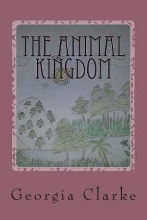 The Animal Kingdom de Georgia Clarke