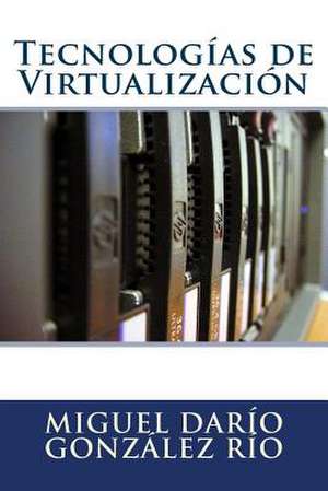 Tecnologias de Virtualizacion de Miguel Dario Gonzalez Rio