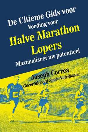 de Ultieme Gids Voor Voeding Voor Halve Marathon Lopers de Correa (Gecertificeerd Sport Nutritionis