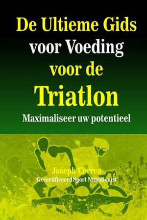 de Ultieme Gids Voor Voeding Voor de Triatlon de Correa (Gecertificeerd Sport Nutritionis