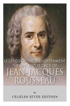 Legends of the Enlightenment de Charles River Editors