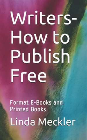 Writers-How to Publish Free de Linda Felberbaum Meckler