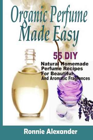 Organic Perfume Made Easy de Ronnie Alexander