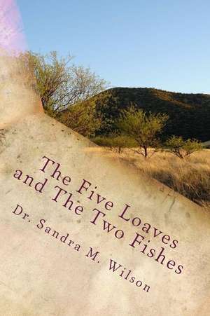 The Five Loaves and the Two Fishes de Wilson, Dr Sandra Marie