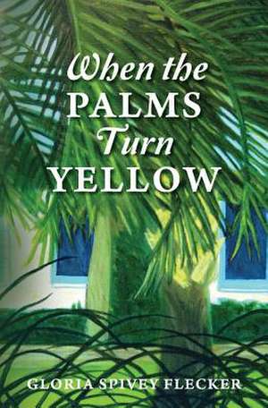 When the Palms Turn Yellow de Gloria Spivey Flecker