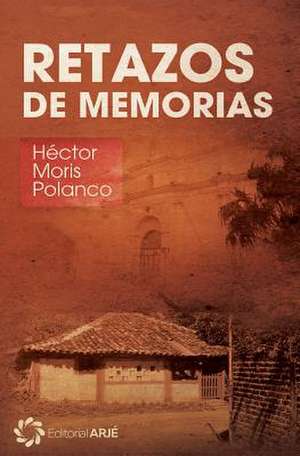 Retazos de Memorias de Hector Moris Polanco