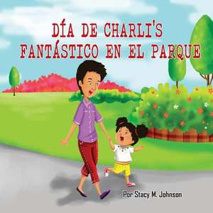 Dia de Charli's Fantastico En El Parque de Stacy M. Johnson