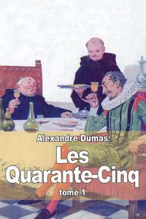 Les Quarante-Cinq de Dumas Alexandre