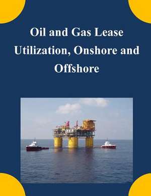 Oil and Gas Lease Utilization, Onshore and Offshore de U. S. Department of the Interior