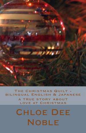 The Christmas Quilt - Bilingual English & Japanese de Chloe Dee Noble