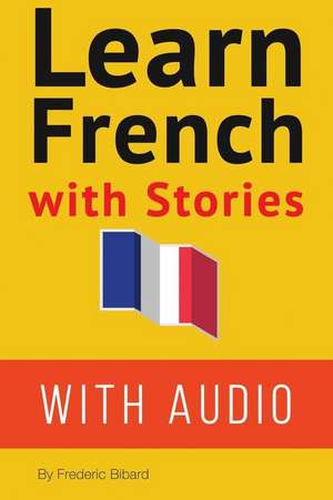 Learn French with Stories de MR Frederic Bibard