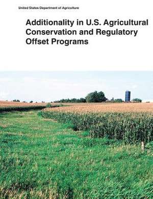 Additionality in U.S. Agricultural Conservation and Regulatory Offset Programs de United States Department of Agriculture