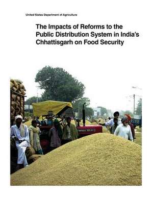 The Impacts of Reforms to the Public Distribution System in India's Chhattisgarh on Food Security de United States Department of Agriculture