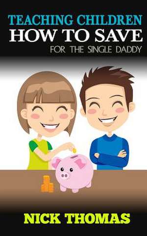 Teaching Children How to Save for the Single Daddy de Nick Thomas