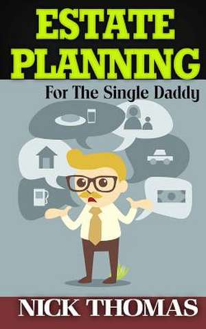 Estate Planning for the Single Daddy de Nick Thomas